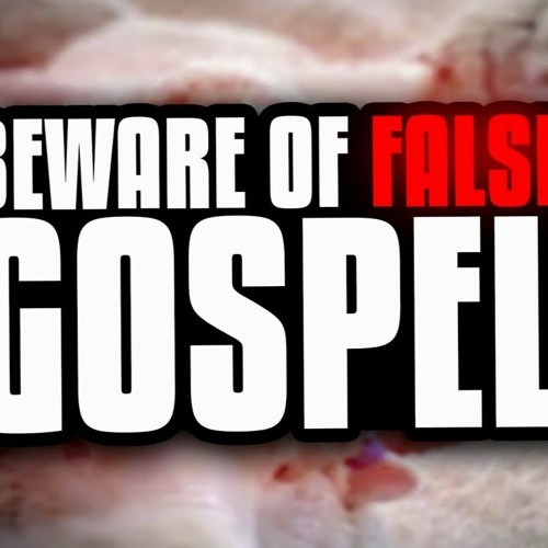 Are You Believing A False Gospel?