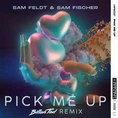 Sam Feldt & Sam Fischer - Pick Me Up (Billen Ted Remix)