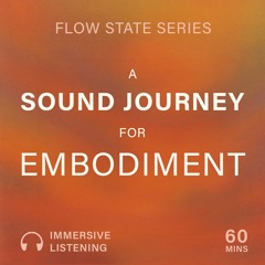 Flow Space Sound Journey (60 Minutes of Embodiment & Presence)