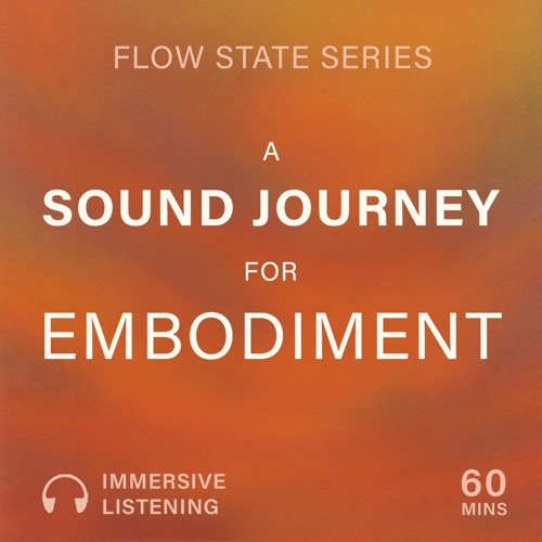 Flow Space Sound Journey (60 Minutes of Embodiment & Presence)