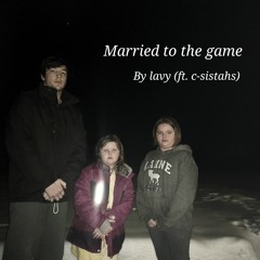 Married to the game (ft. c-sistahs)