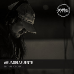 Aguadelafuente- TextureRecords> Podcast 21