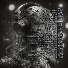 *DEMO* AYE EYE - The A.I series - Volume 1 (NOT A MIXTAPE)