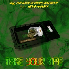 Ill Minded Entertainment Ft. King Moudy - Take Your Time