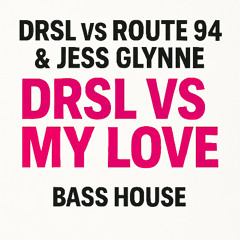 DRSL VS MY LOVE [DRSL VS ROUTE 94 & JESS GLYNNE]
