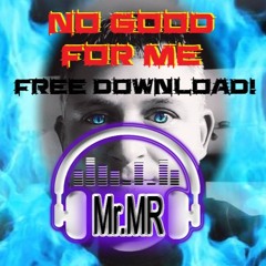 Mr.MR - No Good For Me (Free Download)