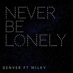 NEVER BE LONELY - DENVER & MILKY