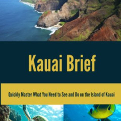 ACCESS EPUB 📬 Kauai Brief: Quickly Master What You Need to See and Do on the Island