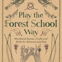 [PDF] Play The Forest School Way: Woodland Games and Crafts for Adventurous