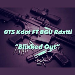 0TS Kdot FT BGU Rdxtti - “Blixked Out” (Official Audio)
