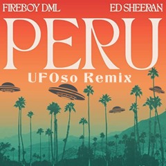 Fireboy DML & Ed Sheeran - Peru (UFOso Remix)