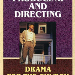 READ PDF 🗂️ Producing and Directing Drama for the Church (Mp 681) by  Robert M. Ruck