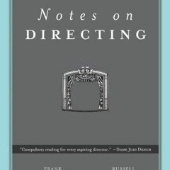 ❤ PDF Read Online ❤ Notes on Directing: 130 Lessons in Leadership from