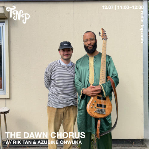 The Dawn Chorus w/ Rik Tan & Azubike Onwuka