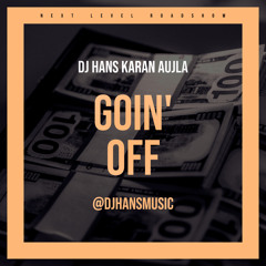 Goin' Off - DJ Hans Karan Aujla