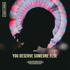 CHARZZ - You Deserve Someone Else
