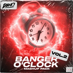 Banger O'Clock Mashup Pack Vol. 2 (Ft. SATOSHI, WILLØ & Prohibited)[#6 HYPEDDIT EH CHARTS]