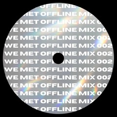 We Met Offline Mix 002