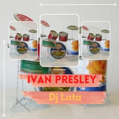 Ivan Presley - DJ Lata