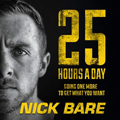 Access EPUB 📧 25 Hours a Day: Going One More to Get What You Want by  Nick Bare,Nick