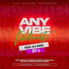KLJ SOUNDS PRESENTS - ANYVIBE PODCAST(FEAT DJ KIDD)  EP3