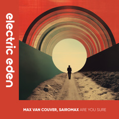 EER247 | Max Van Couver, SairoMax - Are You Sure [Electric Eden Records]