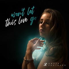 Amber Prothero - Won't Let This Love Go