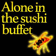 Alone in the sushi buffet