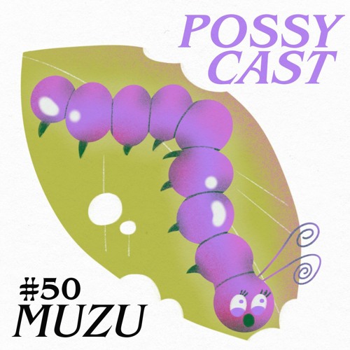 POSSYCAST #50 - MUZU