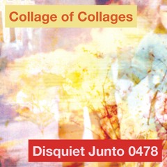 Disquiet Junto Project 0478: Collage of Collages