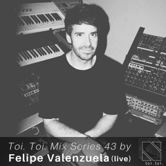 Toi Toi Mix Series 43 by Felipe Valenzuela (live)