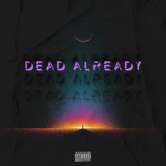 Dead Already [Prod TeeDee]