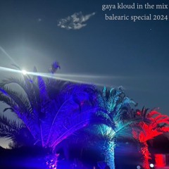 gaya kloud in the mix - Balearic Special 2024