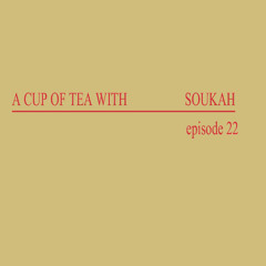 A Cup Of Tea With Soukah EP22