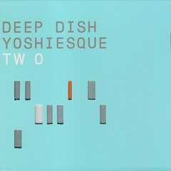 Deep Dish - Yoshiesque Two - Westcoast - [Disc 1] - 2001