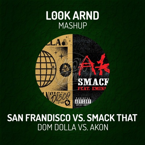San Frandisco VS Smack That - Dom Dolla VS Akon (L00K ARND MASHUP)