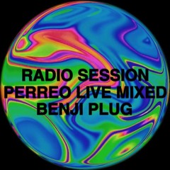 RADIO SESSION PERREO LIVE MIXED BENJI PLUG