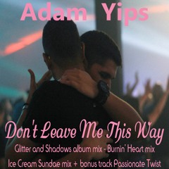 Adam Yips - Don't Leave Me This Way (Burnin' Heart Mix)