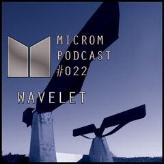Microm Podcast #022 @ Wavelet