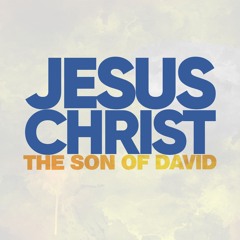 Jesus Christ, The Son Of David