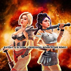 RayRay & DJ SODA - Obsession ( BounceCore Remix ) ''Free Download''