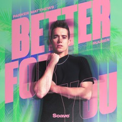 Parker Matthews & Ruuben - Better For You