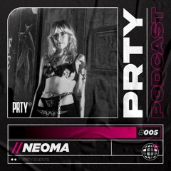 PRTY PODCAST // 005 - NEOMA
