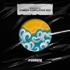 DBMAFIA SUMMER COMPILATION 2025 (ORIGINAL) - 25 Tracks [BUY=FREE DOWNLOAD]