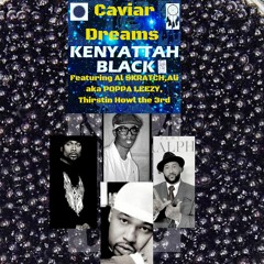 Kenyattah Black feat. AL Skratch, Poppa Leezy  & Thirstin Howl the 3rd "Caviar Dreams"