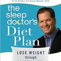 [VIEW] KINDLE 📭 The Sleep Doctor's Diet Plan: Lose Weight Through Better Sleep by Mi