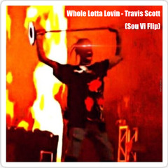 Whole Lotta Lovin (Sou Vi Flip) - Travis Scott