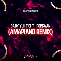 BABY YUH TIGHT (AMAPIANO REMIX) - by DJElliottRock