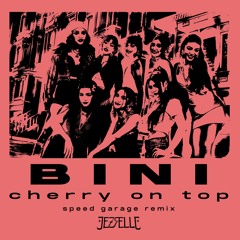 BINI - Cherry On Top (Jezrelle Speed Garage Remix) [Click BUY for FREE DOWNLOAD]