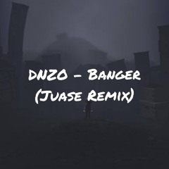 DNZO - Banger (Juase Remix)